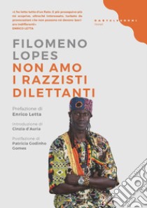 Non amo i razzisti dilettanti libro di Lopes Filomeno