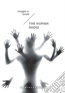 The human show. Ediz. italiana libro di Lorelli Maggie S.