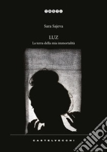 Luz. La terra della mia immortalità libro di Sajeva Sara