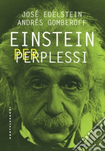 Einstein per perplessi libro di Edelstein José; Gomberoff Andrés