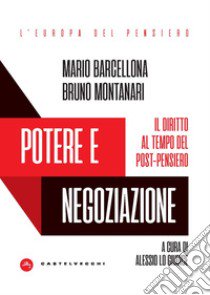 Potere e negoziazione. Il diritto al tempo del post-pensiero libro di Barcellona Mario; Montanari Bruno; Lo Giudice A. (cur.)