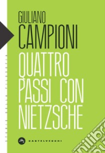 Quattro passi con Nietzsche libro di Campioni Giuliano