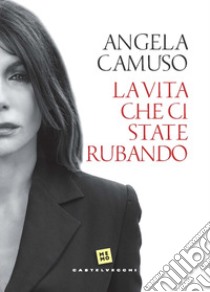 La vita che ci state rubando libro di Camuso Angela