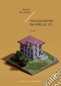 Via Guglielmo da Spello, 17 libro di De Chiara Franco