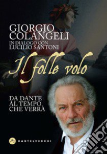 Il folle volo. Da Dante al tempo che verrà libro di Colangeli Giorgio; Santoni Lucilio