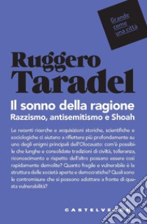 Il sonno della ragione. Razzismo, antisemitismo e Shoah libro di Taradel Ruggero