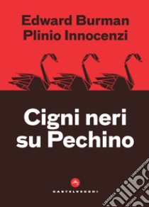 Cigni neri su Pechino libro di Burman Edward; Innocenzi Plinio