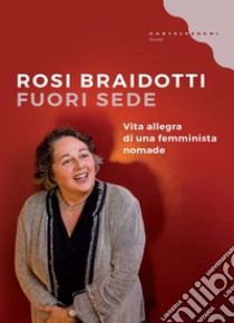 Fuori sede. Vita allegra di una femminista nomade libro di Braidotti Rosi