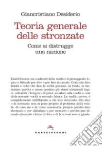 Teoria generale delle stronzate. Come si distrugge una nazione libro di Desiderio Giancristiano