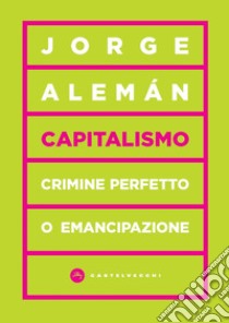 Capitalismo. Crimine perfetto o emancipazione libro di Alemán Jorge