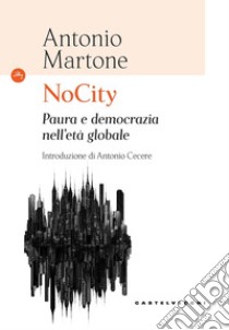 NoCity. Paura e democrazia nell'età globale libro di Martone Antonio