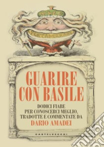 Guarire con Basile. Dodici fiabe per conoscerci meglio libro di Amadei D. (cur.)