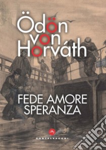 Fede amore speranza. Una piccola danza macabra libro di Horváth Ödön von; Muzzi N. (cur.)