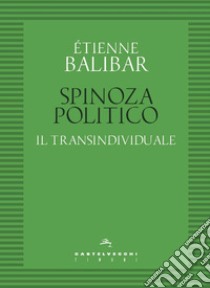 Spinoza politico. Il transindividuale libro di Balibar Étienne