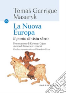 La nuova Europa. Il punto di vista slavo libro di Masaryk Tomas Garrige; Leoncini F. (cur.)