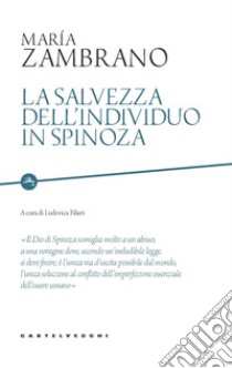 La salvezza dell'individuo in Spinoza libro di Zambrano María; Filieri L. (cur.)