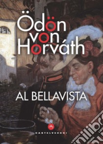 Al Bellavista libro di Horváth Ödön von; Muzzi N. (cur.)