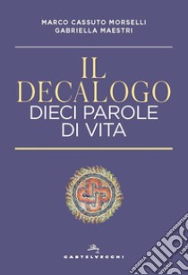 Il decalogo. Dieci parole di vita libro di Cassuto Morselli Marco; Maestri Gabriella