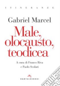 Male, olocausto, teodicea libro di Marcel Gabriel; Riva F. (cur.); Scolari P. (cur.)