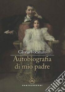 Autobiografia di mio padre libro di Vocaturo Gloria