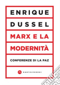 Marx e la modernità. Conferenze di La Paz libro di Dussel Enrique; Infranca A. (cur.)