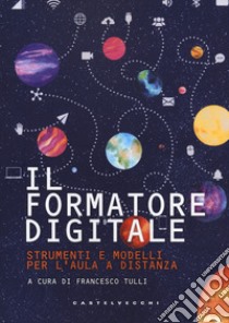 Il formatore digitale. Strumenti e metodi per l'aula a distanza libro di Tulli F. (cur.)