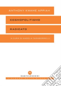 Cosmopolitismo radicato libro di Appiah Kwame Anthony; Taraborrelli A. (cur.)