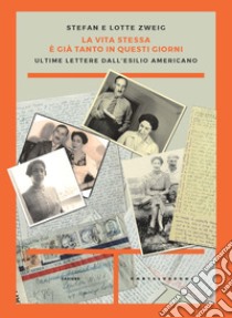 La vita stessa è già tanto in questi giorni. Ultime lettere dall'esilio americano libro di Zweig Stefan; Zweig Lotte; Davis D. J. (cur.); Marshall O. (cur.)