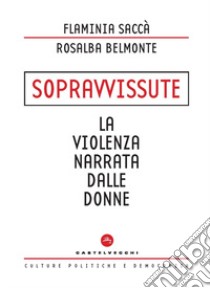 Sopravvissute. La violenza narrata dalle donne libro di Saccà Flaminia; Belmonte Rosalba