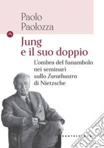 Jung e il suo doppio. L'ombra del funambolo nei seminari sullo Zarathustra di Nietzsche libro di Paolozza Paolo