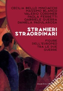 Stranieri straordinari. Figure dell'europeo dell'europeo tra le due guerre libro