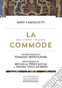 La commode. Una storia italiana. Il tradimento della tutela libro di Famiglietti Gino