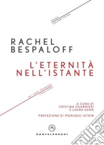 L'eternità nell'istante. Gli anni francesi (1932-1942). Opere. Vol. 1 libro di Bespaloff Rachel; Guarnieri C. (cur.); Sanò L. (cur.)