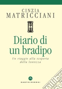 Diario di un bradipo. Un viaggio alla scoperta della lentezza libro di Matricciani Cinzia