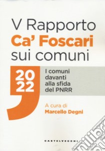 Rapporto Ca' Foscari sui comuni 2022. I comuni davanti alla sfida del PNRR libro di Degni M. (cur.)