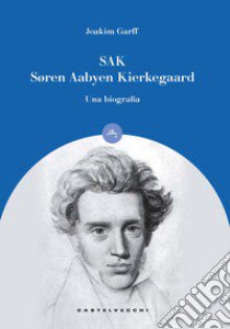 Sak. Soren Aabye Kierkegaard. Una biografia libro di Garff Joakim