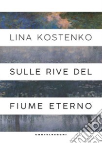 Sulle rive del fiume eterno libro di Kostenko Lina
