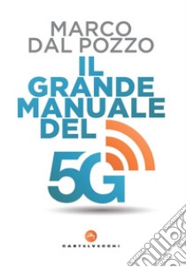 Il grande manuale del 5G libro di Dal Pozzo Marco