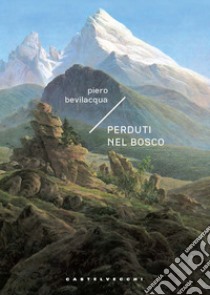 Perduti nel bosco libro di Bevilacqua Piero