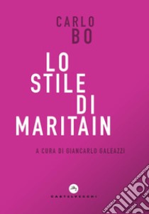 Lo stile di Maritain libro di Bo Carlo; Galeazzi G. (cur.)