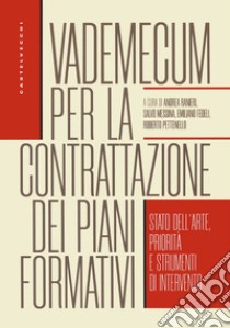 Vademecum per la contrattazione dei piani formativi. Stato dell'arte, priorità e strumenti di intervento libro di Ranieri A. (cur.); Messina S. (cur.); Fedeli E. (cur.)