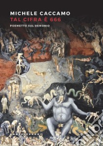 Tal cifra è 666. Poemetto sul Demonio libro di Caccamo Michele