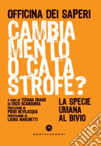 Cambiamento o catastrofe? La specie umana al bivio libro di Drago T. (cur.); Scandurra E. (cur.)