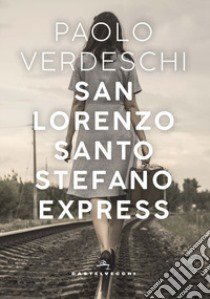 San Lorenzo. Santo Stefano express libro di Verdeschi Paolo