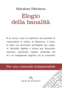 Elogio della banalità. Per una comunità indispensabile libro di Patriarca Salvatore