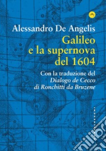 Galileo e la supernova del 1604 libro di De Angelis Alessandro