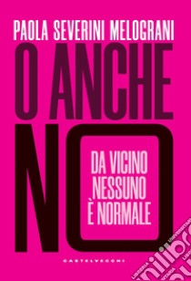 O anche no. Da vicino nessuno è normale libro di Severini Melograni Paola