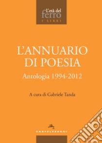L'annuario di poesia. Antologia 1994-2012 libro di Tanda G. (cur.)