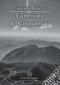 La nevicata del Cinquantasei libro di Bufacchi Giancarlo