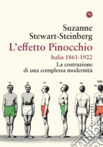 L'effetto Pinocchio. Italia 1861-1922. La costruzione di una complessa modernità libro di Stewart-Steinberg Suzanne